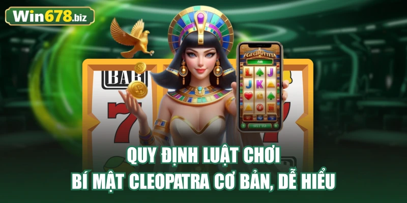 Quy định luật chơi Bí Mật Cleopatra cơ bản, dễ hiểu