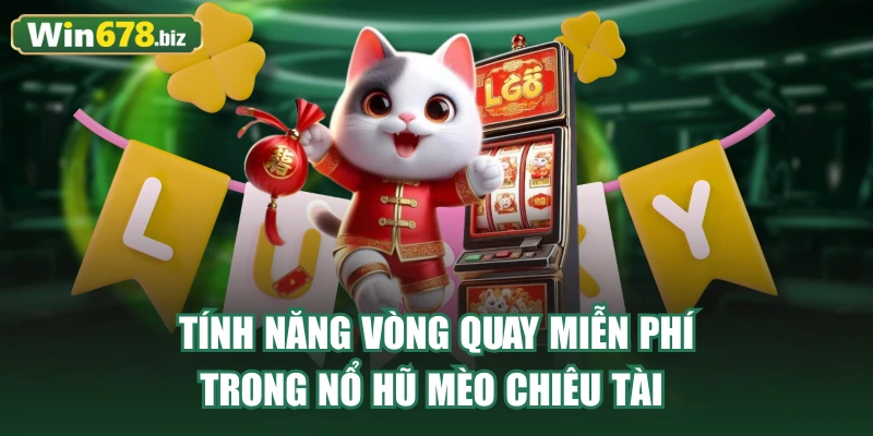 Tính năng vòng quay miễn phí trong Nổ Hũ Mèo Chiêu Tài